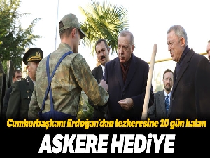 Cumhurbaşkanı Erdoğan‘dan tezkeresine 10 gün kalan askere hediye