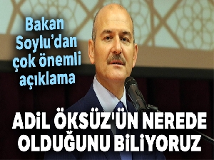 İçişleri Bakanı Soylu: 'Adil Öksüz'ün nerede olduğunu biliyoruz'
