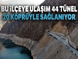 Bu ilçeye ulaşım 44 tünel 20 köprüyle sağlanıyor