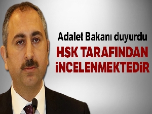 Adalet Bakanı duyurdu: 'HSK tarafından incelenmektedir'