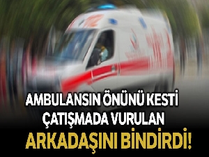 Ambulansın önünü kesip, çatışmada vurulan arkadaşını bindirdi