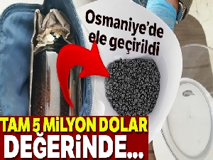 Osmaniye'de 5 milyon dolar değerinde nükleer madde ele geçirildi