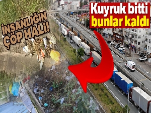 Tır kuyruğu sona erdi, geriye bu görüntüler kaldı