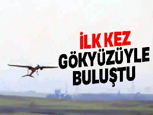 AKINCI TİHA ilk kez gökyüzüyle buluştu