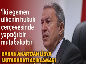 Bakan Akar'dan Libya mutabakatı açıklaması