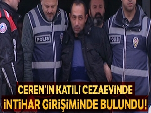Ceren'in katil zanlısı intihar girişiminde bulundu