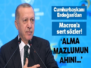 Cumhurbaşkanı Erdoğan'dan Macron'a: 'Alma mazlumun ahını çıkar aheste aheste'