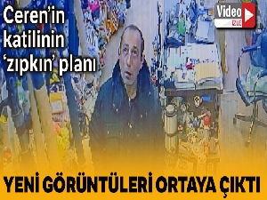 Ceren'in katilinin ‘zıpkın' çalma çabaları kamerada