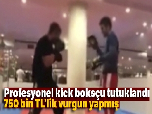 Profesyonel kick boksçu hırsızlıktan tutuklandı
