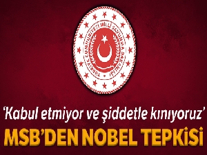 MSB'den Nobel açıklaması: 'Kabul etmiyor ve şiddetle kınıyoruz'