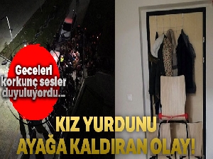 Kız yurdunda ilginç olay