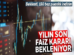 Yılın son faiz kararı bekleniyor