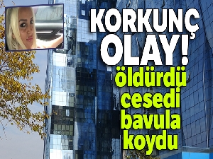 Genç kadını döve döve öldürdü, cesedi bavula koydu