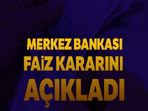 Merkez faiz kararını açıkladı