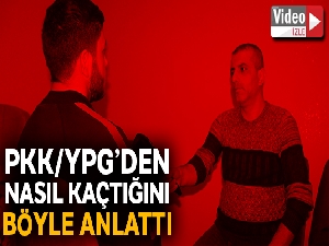 PKK/YPG'den nasıl kaçtığını anlattı