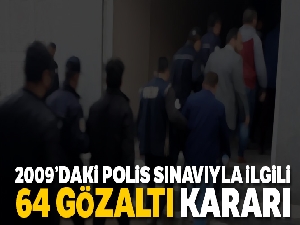 2009'daki Polis Koleji Sınavı'yla ilgili 64 FETÖ şüphelisi hakkında gözaltı kararı