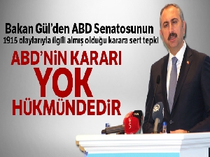 Bakan Gül: 'ABD'nin kararı yok hükmündedir'
