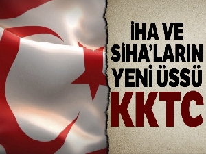 İHA ve SİHA'ların yeni üssü KKTC