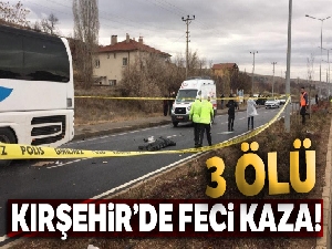 Kırşehir'de feci kaza: 3 ölü 1 yaralı