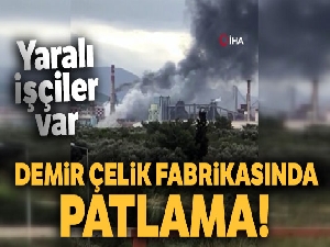 Demir çelik fabrikasında patlama!