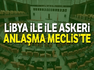 Libya ile yapılan askeri anlaşma TBMM Komisyonu'nda