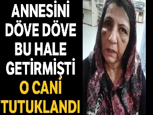 Annesini döverek hastanelik eden şahıs tutuklandı