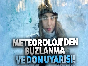 Meteoroloji'den buzlanma ve don uyarısı!
