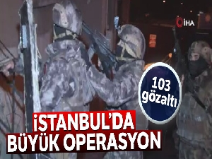 İstanbul'da büyük uyuşturucu operasyon: 103 gözaltı