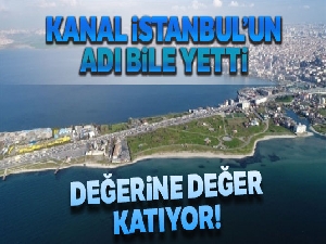 Kanal İstanbul'un adı bile yetti