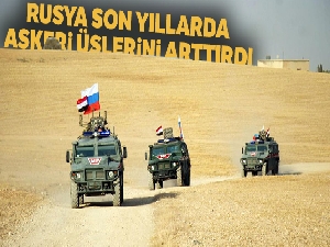 Rusya, son yıllarda askeri üslerini arttırdı