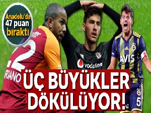 Üç büyükler Anadolu'da 47 puan bıraktı