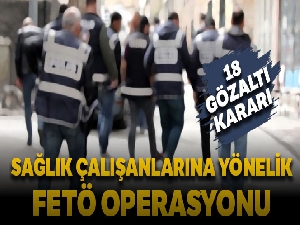 FETÖ/PDY Operasyonu kapsamında 18 gözaltı