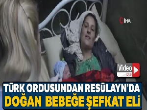 Türk ordusundan Resülayn'da doğan 'Barış' bebeğe şefkat eli