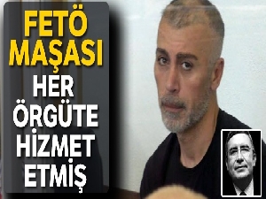 FETÖ maşası her örgüte hizmet etmiş!