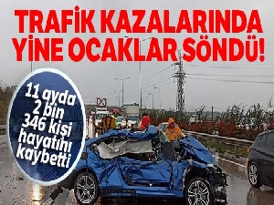 Trafik kazalarında yine ocaklar söndü! 11 ayda, 2 bin 346 kişi kazalarda öldü