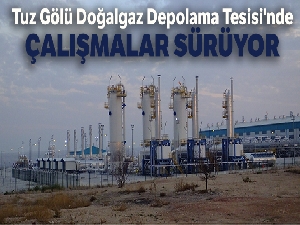 Tuz Gölü Doğalgaz Depolama Tesisi'nde çalışmalar sürüyor