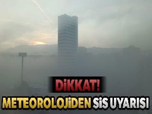 Meteorolojiden sis uyarısı