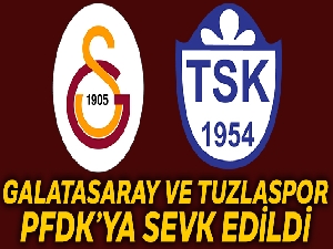 Galatasaray ve Tuzlaspor, PFDK'ya sevk edildi