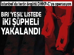 İstanbul'da DHKP-C operasyonu: Biri 'yeşil' listede aranan 2 şüpheli yakalandı