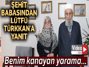 Şehit Babası Safitürk'ten Lütfü Türkkan'ın paylaşımına yanıt