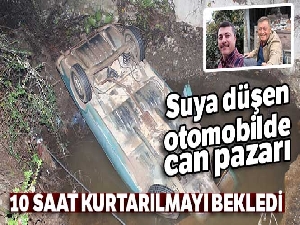 Suya düşen otomobilde can pazarı: 10 saat kurtarılmayı bekledi