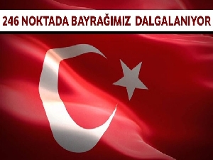 246 noktada bayrağımız dalgalanıyor