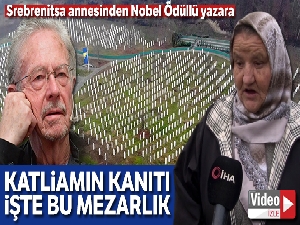 Srebrenitsa annesinden Nobel Ödüllü yazara: 'Katliamın kanıtı işte bu mezarlık'
