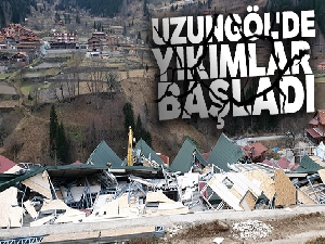 Uzungöl'de yıkımlar başladı