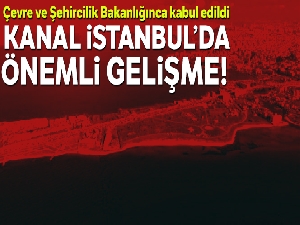 Kanal İstanbul için ÇED raporu komisyondan geçti