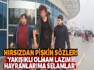Pişkin hırsızlık zanlısı: 'Yakışıklı olmam lazım, hayranlarıma selamlar'