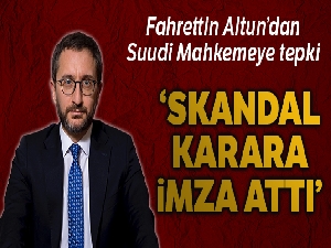 İletişim Başkanı Altun: 'Suudi mahkemesi skandal bir karara imza attı'