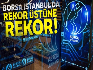 Borsa İstanbul'da rekor üstüne rekor