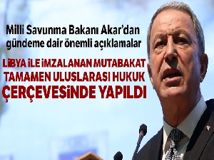 Bakan Akar:' Libya ile imzalanan mutabakat tamamen uluslararası hukuk çerçevesinde yapıldı'