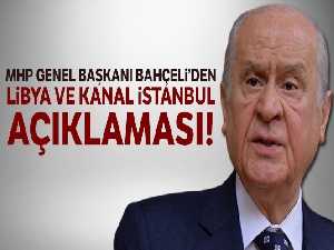 MHP Genel Başkanı Bahçeli'den Libya ve Kanal İstanbul açıklaması!